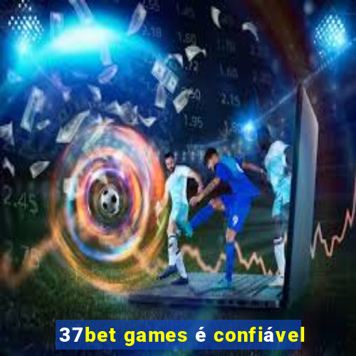 37bet games é confiável