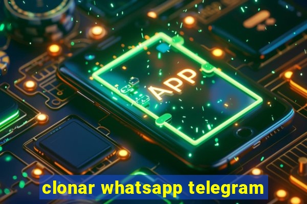 clonar whatsapp telegram