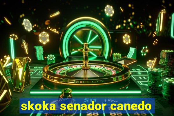 skoka senador canedo