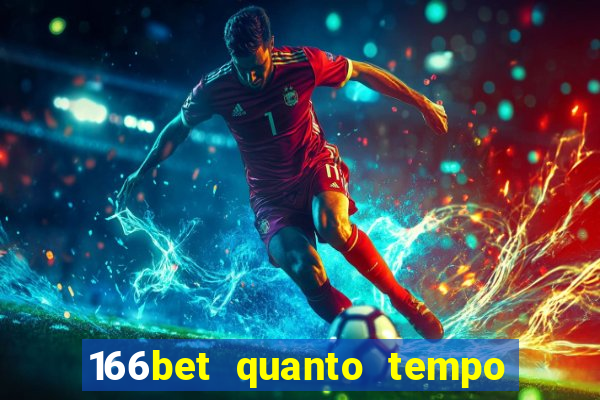 166bet quanto tempo demora para cair na conta