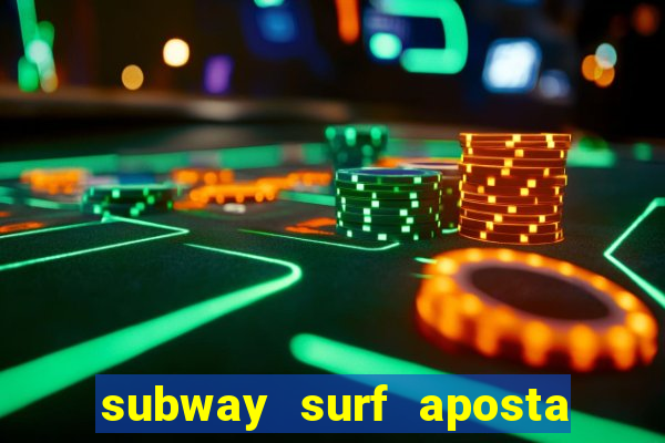 subway surf aposta 1 real