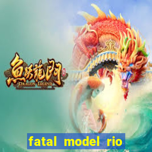 fatal model rio claro sp