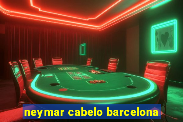 neymar cabelo barcelona