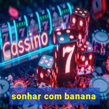 sonhar com banana