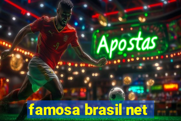 famosa brasil net