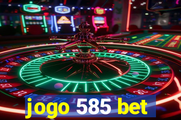 jogo 585 bet