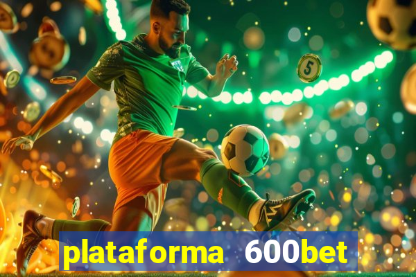 plataforma 600bet é confiável