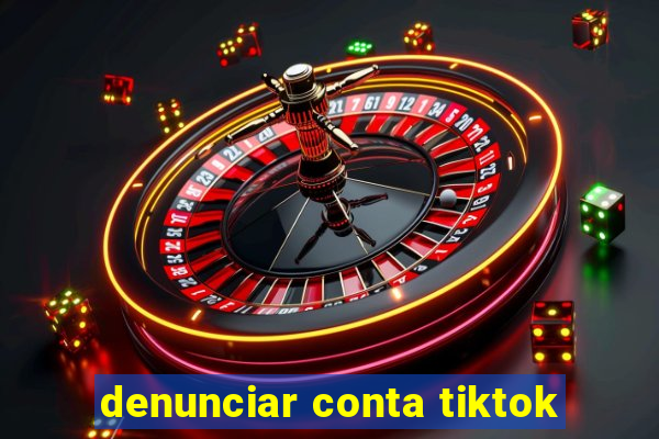 denunciar conta tiktok