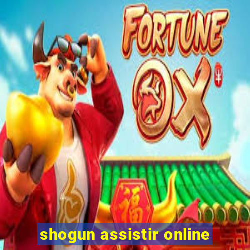 shogun assistir online