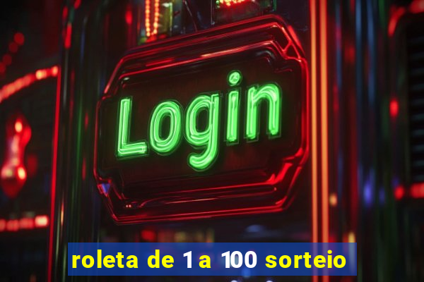 roleta de 1 a 100 sorteio