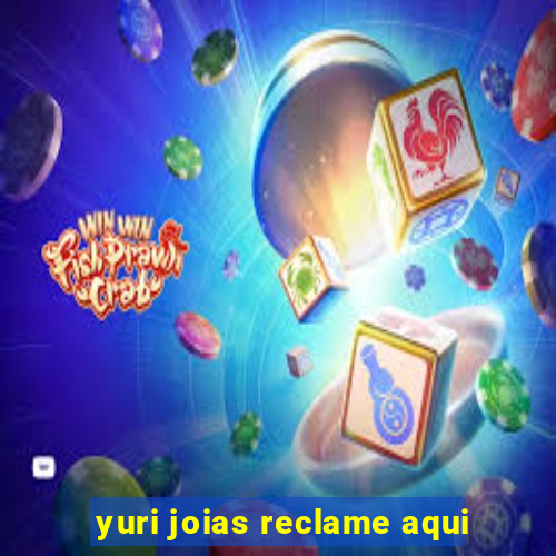 yuri joias reclame aqui