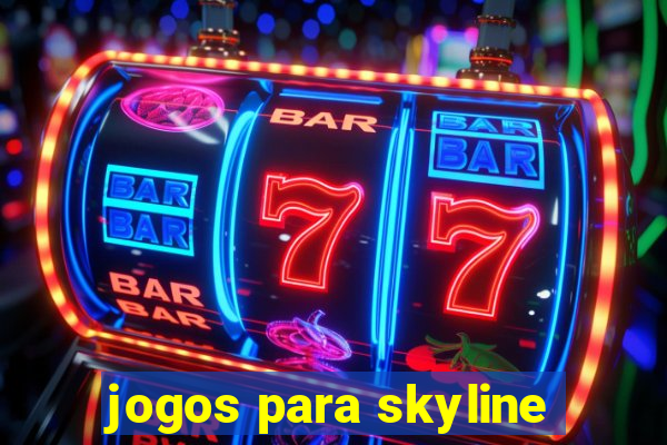 jogos para skyline