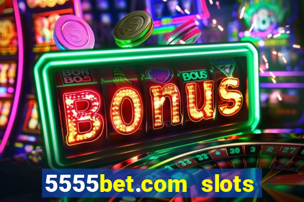 5555bet.com slots marca forte