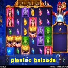 plantão baixada