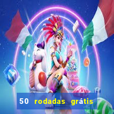 50 rodadas grátis no cadastro sem depósito