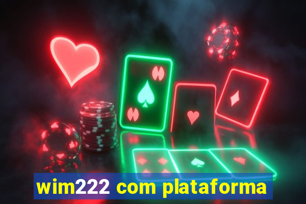 wim222 com plataforma