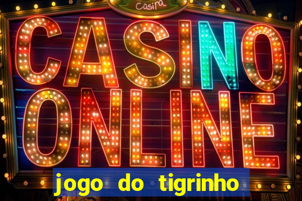 jogo do tigrinho ganha dinheiro mesmo