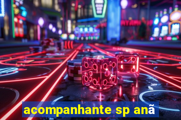 acompanhante sp anã