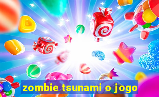 zombie tsunami o jogo