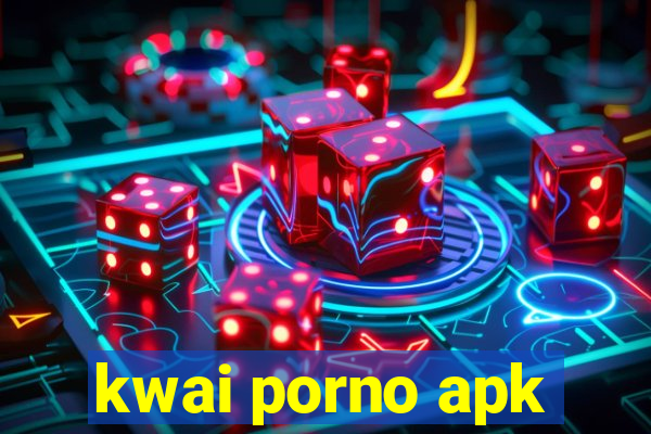 kwai porno apk