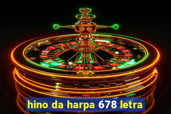 hino da harpa 678 letra