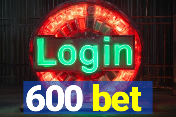 600 bet