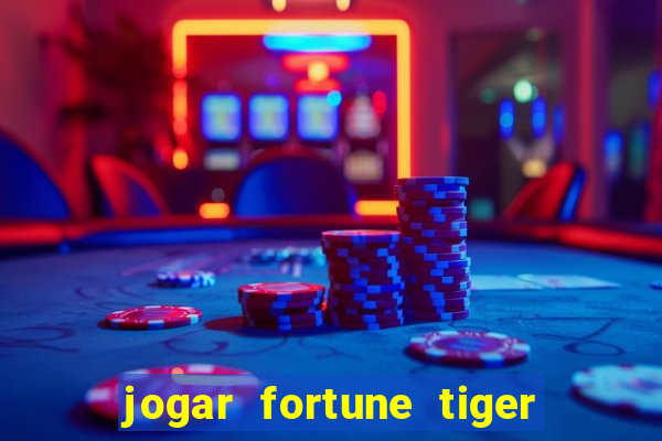 jogar fortune tiger de graca