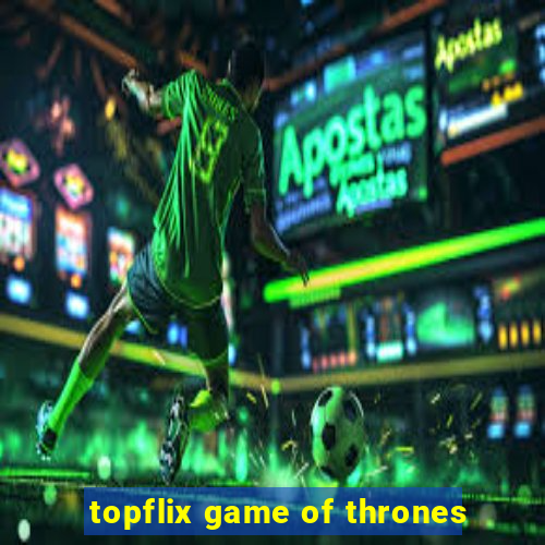 topflix game of thrones