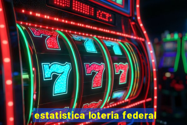 estatistica loteria federal