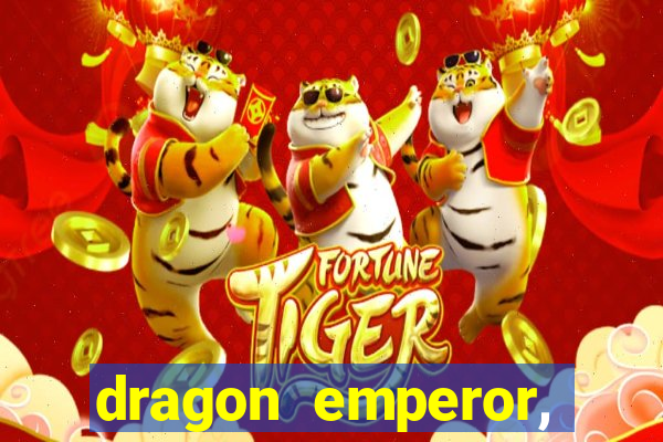 dragon emperor, martial god