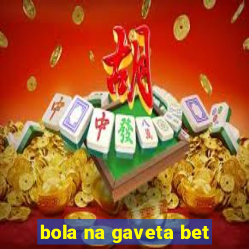 bola na gaveta bet