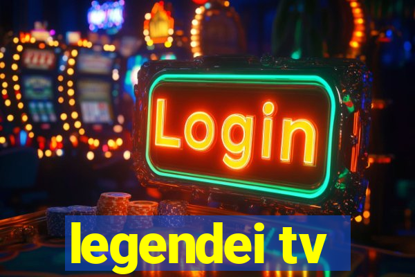 legendei tv