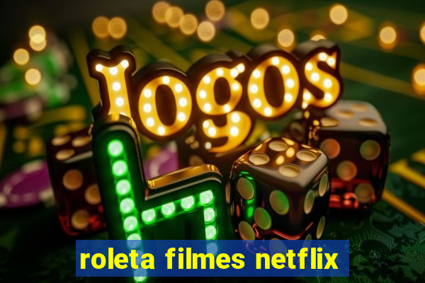 roleta filmes netflix