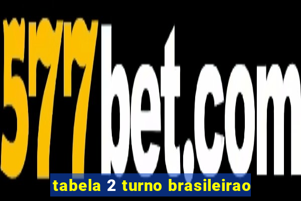 tabela 2 turno brasileirao