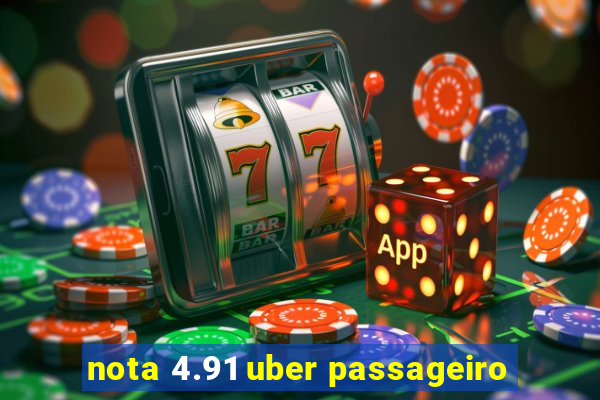 nota 4.91 uber passageiro