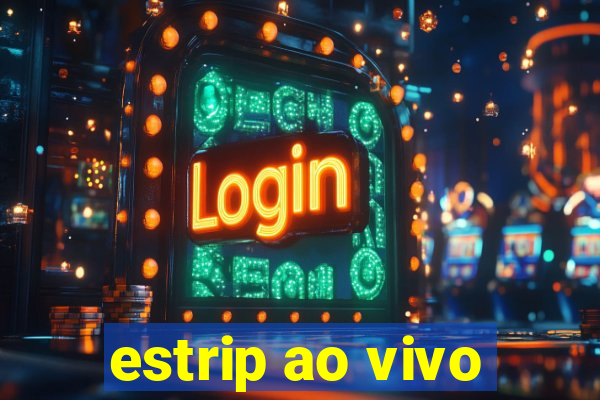 estrip ao vivo