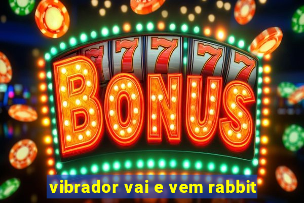 vibrador vai e vem rabbit