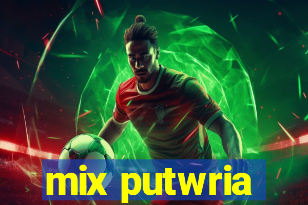 mix putwria