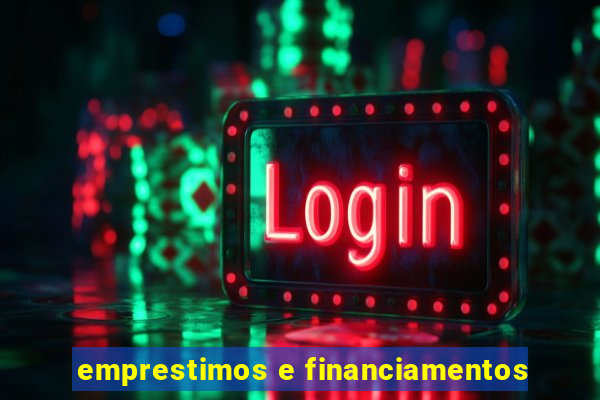 emprestimos e financiamentos