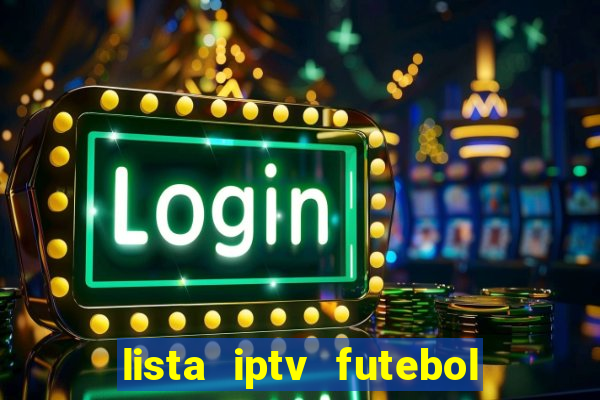 lista iptv futebol grátis definitiva 2022