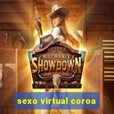 sexo virtual coroa