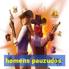 homens pauzudos