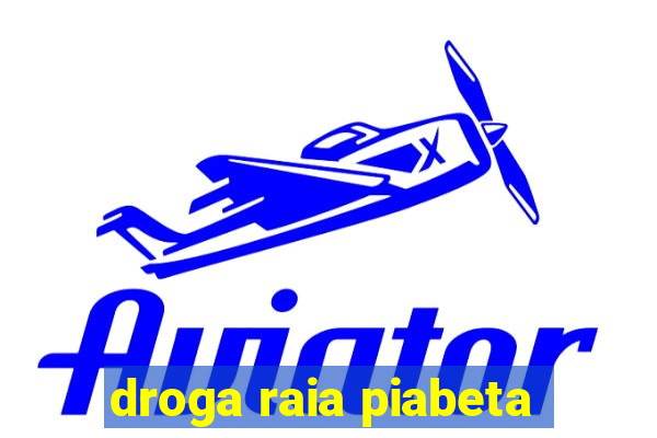 droga raia piabeta