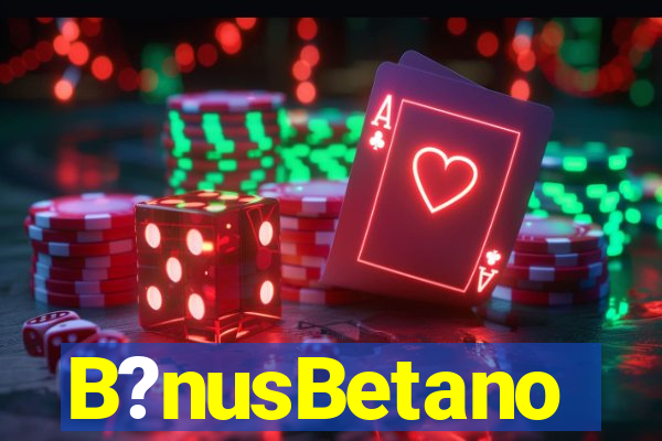 B?nusBetano