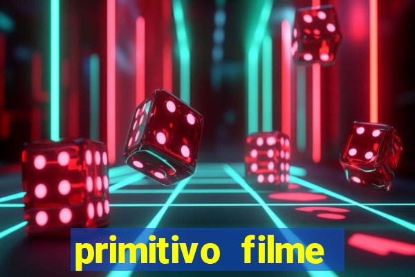 primitivo filme completo dublado mega filmes