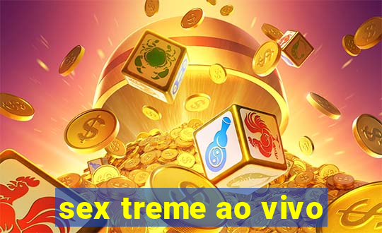 sex treme ao vivo