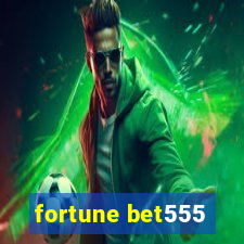 fortune bet555