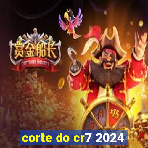 corte do cr7 2024