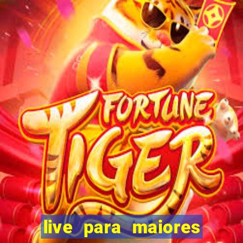 live para maiores de 18