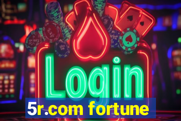 5r.com fortune